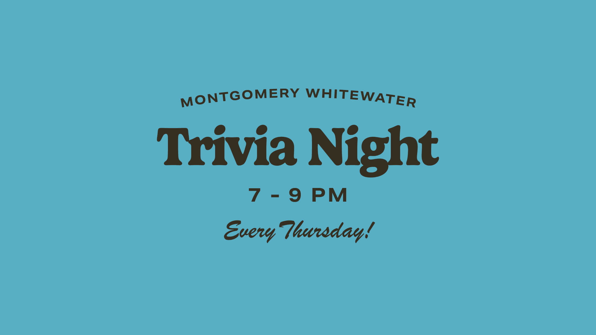Trivia Night at Montgomery Whitewater every Thursday Night at Eddy's.